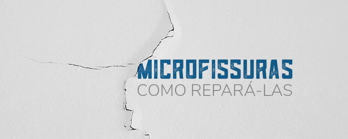O que são microfissuras e como repará-las